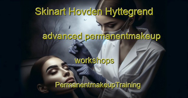 Skinart Hovden Hyttegrend advanced permanentmakeup workshops | #PermanentmakeupTraining #PermanentmakeupClasses #SkinartTraining-Norway