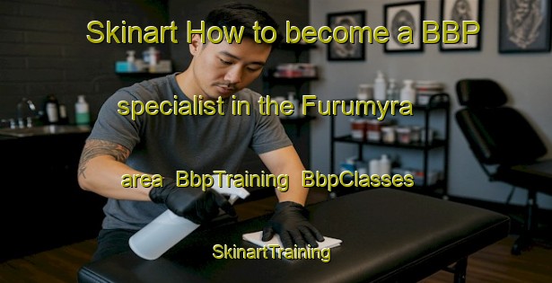 Skinart How to become a BBP specialist in the Furumyra area | BbpTraining | BbpClasses | SkinartTraining-Norway