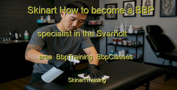 Skinart How to become a BBP specialist in the Svarholt area | BbpTraining | BbpClasses | SkinartTraining-Norway