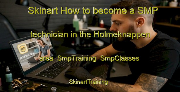 Skinart How to become a SMP technician in the Holmeknappen area | SmpTraining | SmpClasses | SkinartTraining-Norway