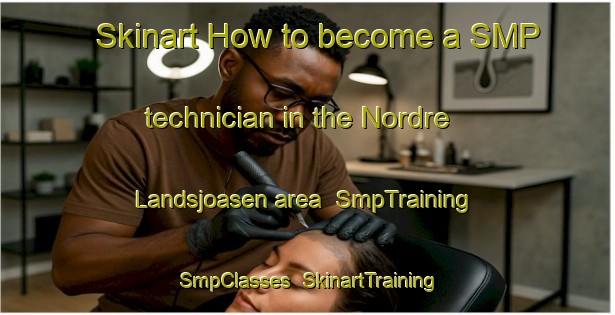 Skinart How to become a SMP technician in the Nordre Landsjoasen area | SmpTraining | SmpClasses | SkinartTraining-Norway