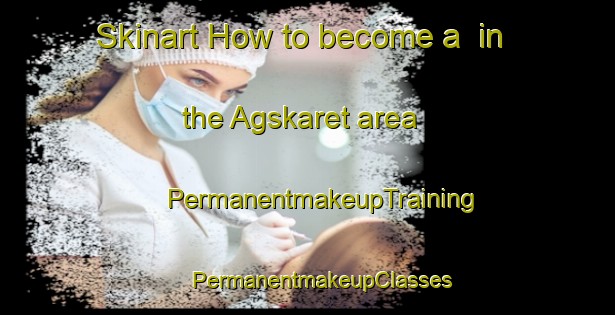 Skinart How to become a  in the Agskaret area | #PermanentmakeupTraining #PermanentmakeupClasses #SkinartTraining-Norway