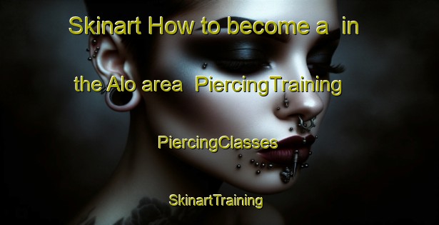 Skinart How to become a  in the Alo area | #PiercingTraining #PiercingClasses #SkinartTraining-Norway