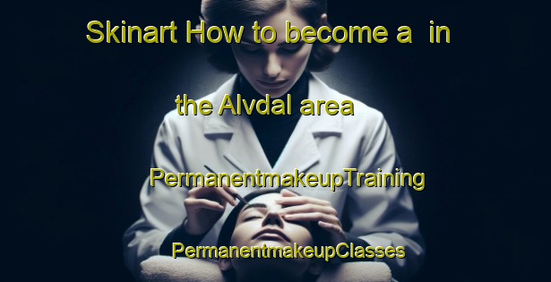 Skinart How to become a  in the Alvdal area | #PermanentmakeupTraining #PermanentmakeupClasses #SkinartTraining-Norway