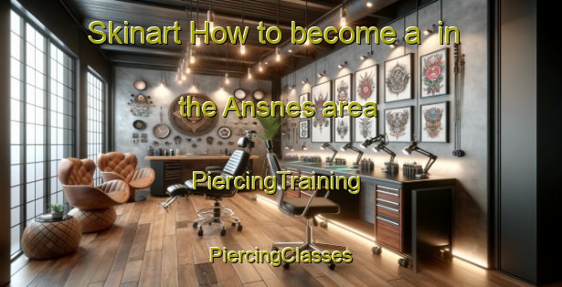 Skinart How to become a  in the Ansnes area | #PiercingTraining #PiercingClasses #SkinartTraining-Norway