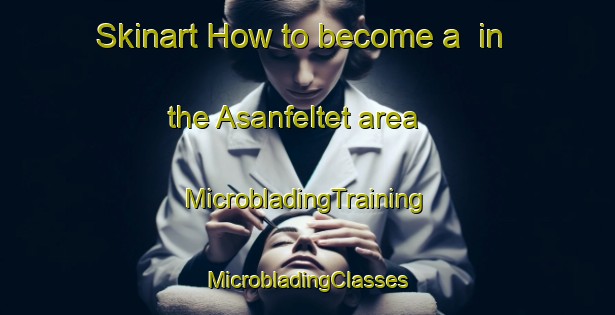 Skinart How to become a  in the Asanfeltet area | #MicrobladingTraining #MicrobladingClasses #SkinartTraining-Norway