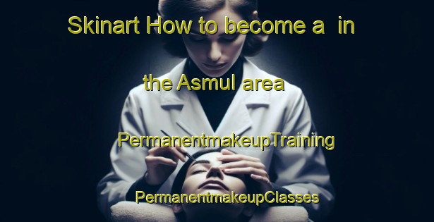 Skinart How to become a  in the Asmul area | #PermanentmakeupTraining #PermanentmakeupClasses #SkinartTraining-Norway