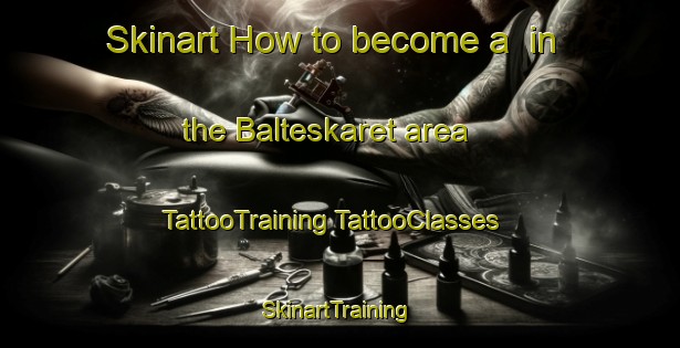 Skinart How to become a  in the Balteskaret area | #TattooTraining #TattooClasses #SkinartTraining-Norway