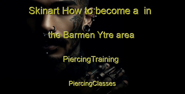 Skinart How to become a  in the Barmen Ytre area | #PiercingTraining #PiercingClasses #SkinartTraining-Norway