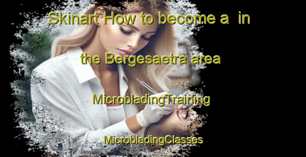 Skinart How to become a  in the Bergesaetra area | #MicrobladingTraining #MicrobladingClasses #SkinartTraining-Norway