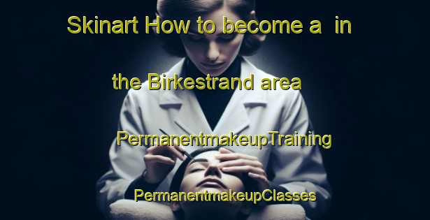 Skinart How to become a  in the Birkestrand area | #PermanentmakeupTraining #PermanentmakeupClasses #SkinartTraining-Norway