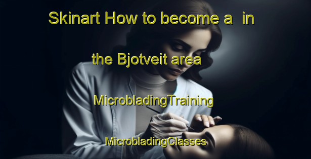 Skinart How to become a  in the Bjotveit area | #MicrobladingTraining #MicrobladingClasses #SkinartTraining-Norway