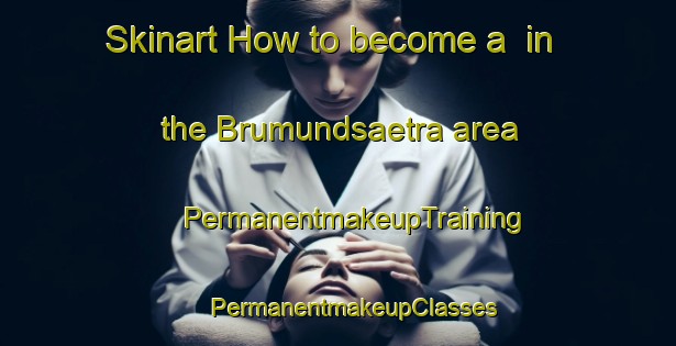 Skinart How to become a  in the Brumundsaetra area | #PermanentmakeupTraining #PermanentmakeupClasses #SkinartTraining-Norway