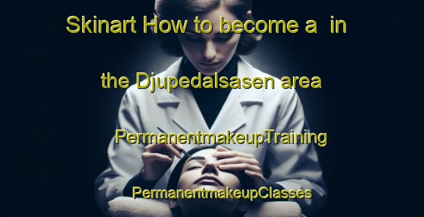 Skinart How to become a  in the Djupedalsasen area | #PermanentmakeupTraining #PermanentmakeupClasses #SkinartTraining-Norway