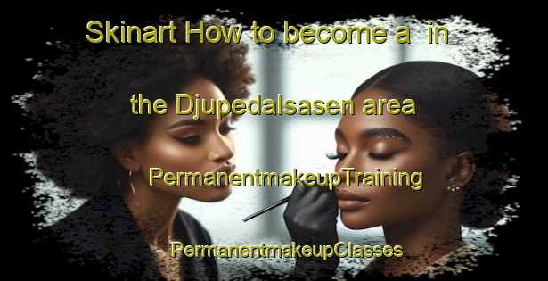 Skinart How to become a  in the Djupedalsasen area | #PermanentmakeupTraining #PermanentmakeupClasses #SkinartTraining-Norway