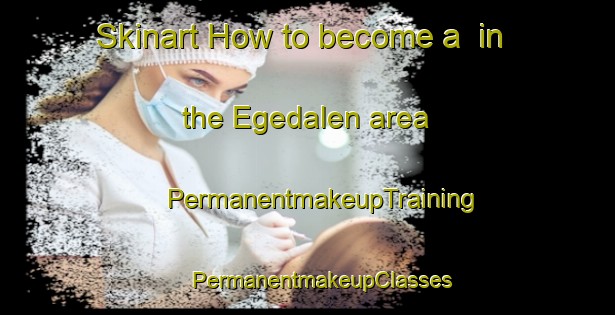 Skinart How to become a  in the Egedalen area | #PermanentmakeupTraining #PermanentmakeupClasses #SkinartTraining-Norway