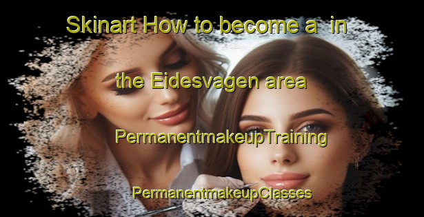 Skinart How to become a  in the Eidesvagen area | #PermanentmakeupTraining #PermanentmakeupClasses #SkinartTraining-Norway