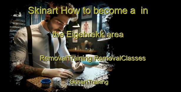 Skinart How to become a  in the Eigebrekk area | #RemovalTraining #RemovalClasses #SkinartTraining-Norway