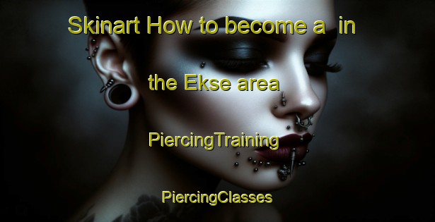 Skinart How to become a  in the Ekse area | #PiercingTraining #PiercingClasses #SkinartTraining-Norway