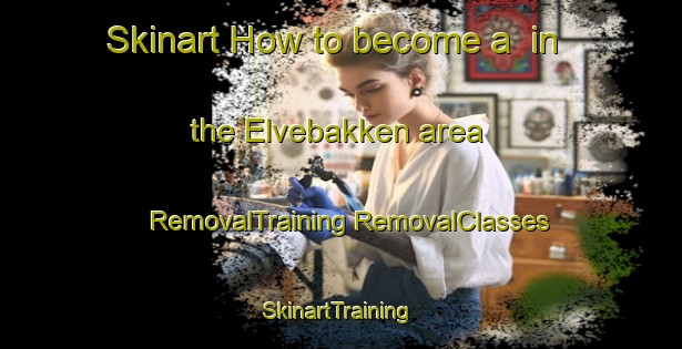 Skinart How to become a  in the Elvebakken area | #RemovalTraining #RemovalClasses #SkinartTraining-Norway