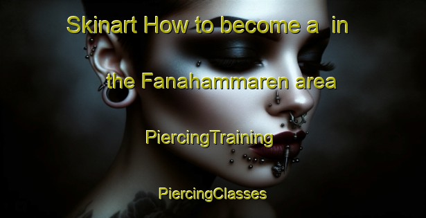 Skinart How to become a  in the Fanahammaren area | #PiercingTraining #PiercingClasses #SkinartTraining-Norway