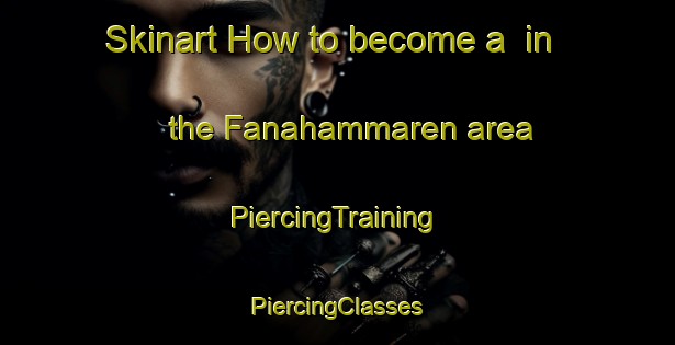 Skinart How to become a  in the Fanahammaren area | #PiercingTraining #PiercingClasses #SkinartTraining-Norway