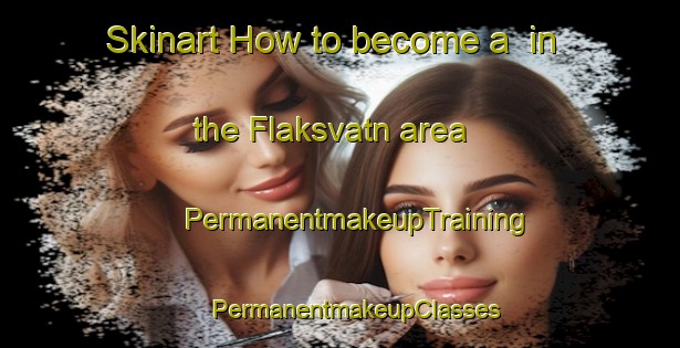 Skinart How to become a  in the Flaksvatn area | #PermanentmakeupTraining #PermanentmakeupClasses #SkinartTraining-Norway