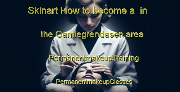 Skinart How to become a  in the Gamlegrendasen area | #PermanentmakeupTraining #PermanentmakeupClasses #SkinartTraining-Norway