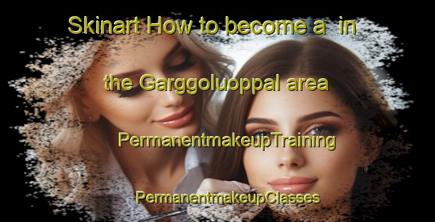 Skinart How to become a  in the Garggoluoppal area | #PermanentmakeupTraining #PermanentmakeupClasses #SkinartTraining-Norway