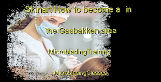 Skinart How to become a  in the Gasbakken area | #MicrobladingTraining #MicrobladingClasses #SkinartTraining-Norway