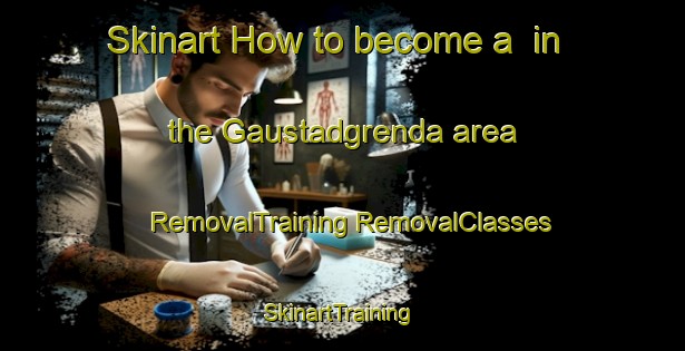 Skinart How to become a  in the Gaustadgrenda area | #RemovalTraining #RemovalClasses #SkinartTraining-Norway