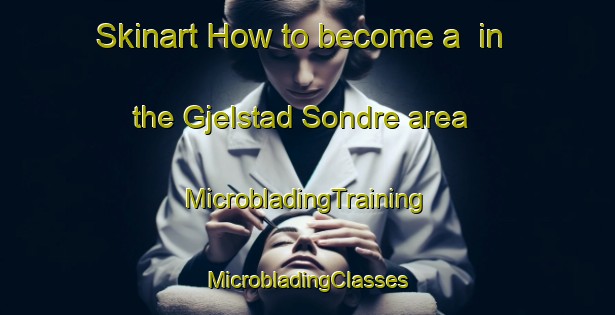 Skinart How to become a  in the Gjelstad Sondre area | #MicrobladingTraining #MicrobladingClasses #SkinartTraining-Norway