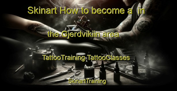 Skinart How to become a  in the Gjerdvikiin area | #TattooTraining #TattooClasses #SkinartTraining-Norway