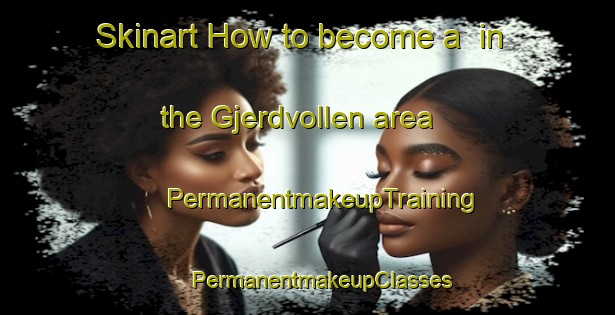 Skinart How to become a  in the Gjerdvollen area | #PermanentmakeupTraining #PermanentmakeupClasses #SkinartTraining-Norway