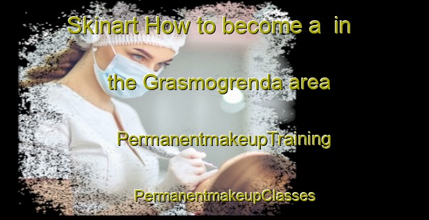 Skinart How to become a  in the Grasmogrenda area | #PermanentmakeupTraining #PermanentmakeupClasses #SkinartTraining-Norway