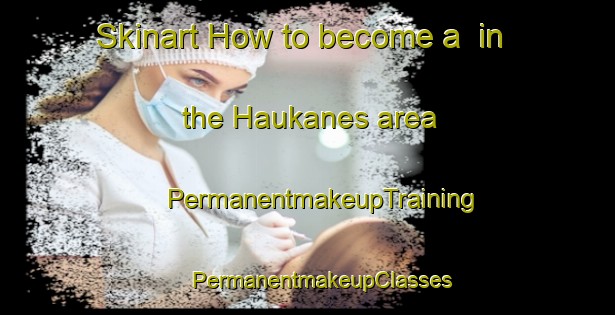 Skinart How to become a  in the Haukanes area | #PermanentmakeupTraining #PermanentmakeupClasses #SkinartTraining-Norway