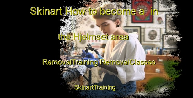 Skinart How to become a  in the Hjelmset area | #RemovalTraining #RemovalClasses #SkinartTraining-Norway