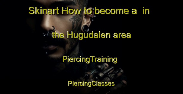 Skinart How to become a  in the Hugudalen area | #PiercingTraining #PiercingClasses #SkinartTraining-Norway