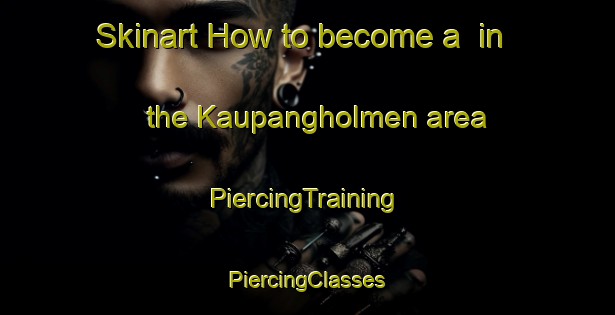 Skinart How to become a  in the Kaupangholmen area | #PiercingTraining #PiercingClasses #SkinartTraining-Norway