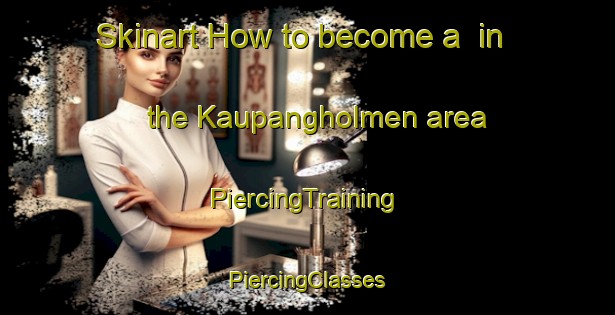 Skinart How to become a  in the Kaupangholmen area | #PiercingTraining #PiercingClasses #SkinartTraining-Norway