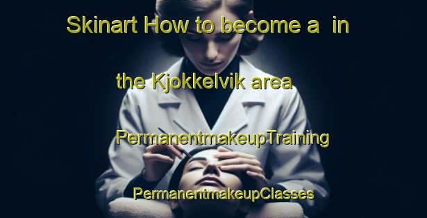 Skinart How to become a  in the Kjokkelvik area | #PermanentmakeupTraining #PermanentmakeupClasses #SkinartTraining-Norway