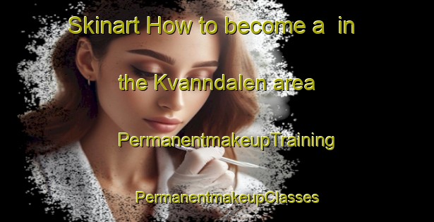 Skinart How to become a  in the Kvanndalen area | #PermanentmakeupTraining #PermanentmakeupClasses #SkinartTraining-Norway