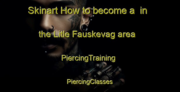 Skinart How to become a  in the Litle Fauskevag area | #PiercingTraining #PiercingClasses #SkinartTraining-Norway