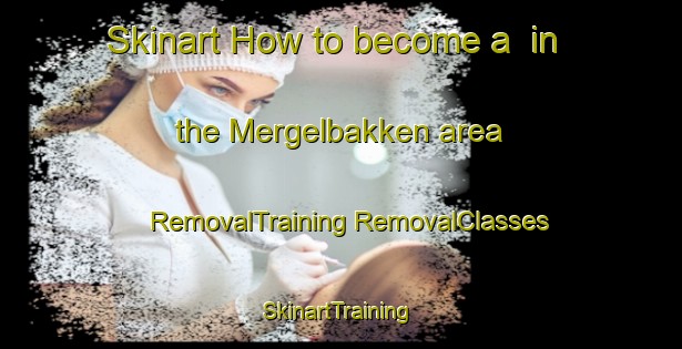 Skinart How to become a  in the Mergelbakken area | #RemovalTraining #RemovalClasses #SkinartTraining-Norway