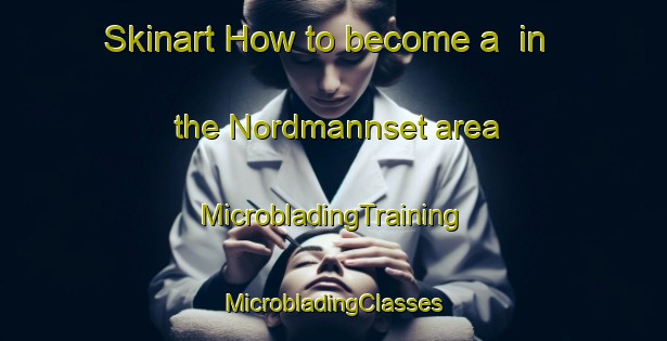 Skinart How to become a  in the Nordmannset area | #MicrobladingTraining #MicrobladingClasses #SkinartTraining-Norway