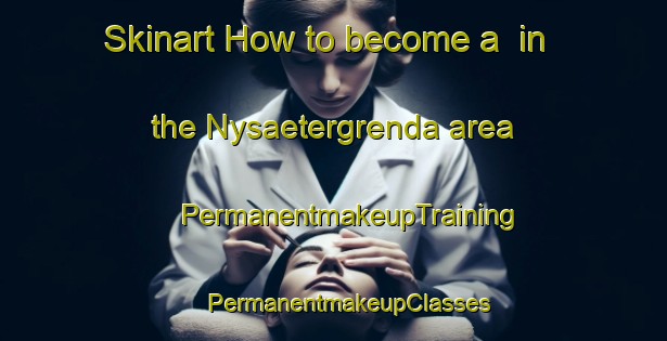 Skinart How to become a  in the Nysaetergrenda area | #PermanentmakeupTraining #PermanentmakeupClasses #SkinartTraining-Norway