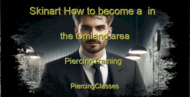 Skinart How to become a  in the Omland area | #PiercingTraining #PiercingClasses #SkinartTraining-Norway