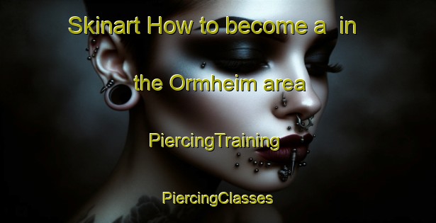 Skinart How to become a  in the Ormheim area | #PiercingTraining #PiercingClasses #SkinartTraining-Norway