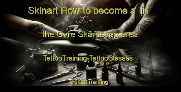 Skinart How to become a  in the Ovre Skardsvag area | #TattooTraining #TattooClasses #SkinartTraining-Norway