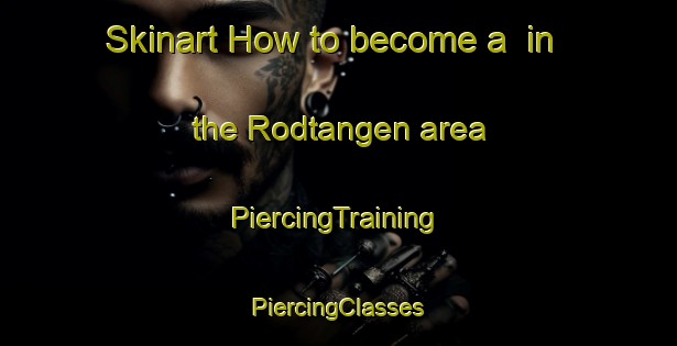 Skinart How to become a  in the Rodtangen area | #PiercingTraining #PiercingClasses #SkinartTraining-Norway